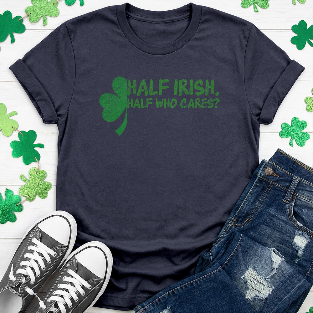 Half Irish Half Who Cares - Grunge T-Shirt