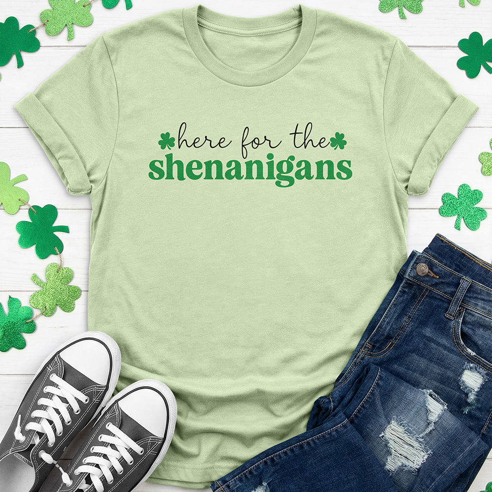 Here for the Shenanigans T-Shirt