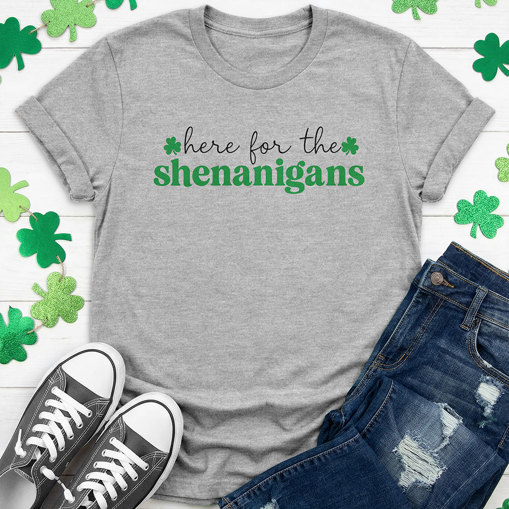 Here for the Shenanigans T-Shirt