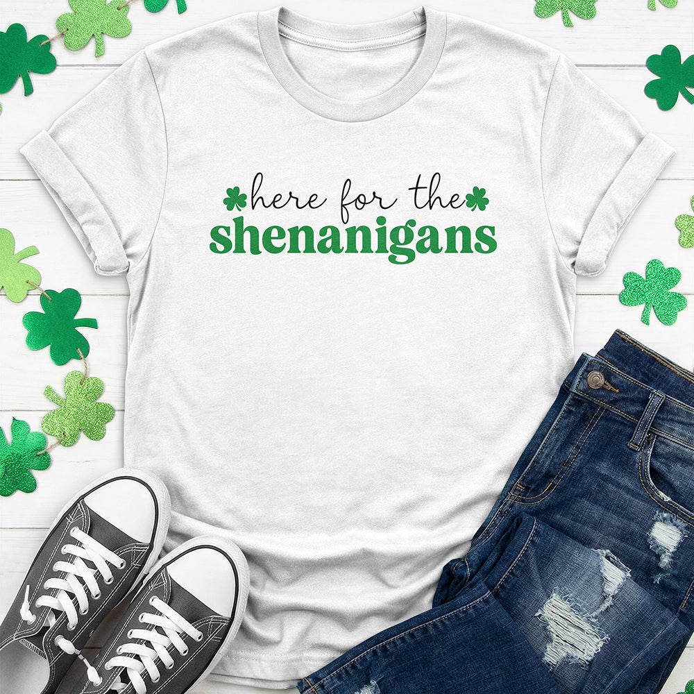 Here for the Shenanigans T-Shirt